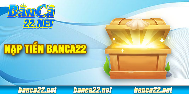 Nạp Tiền Banca22