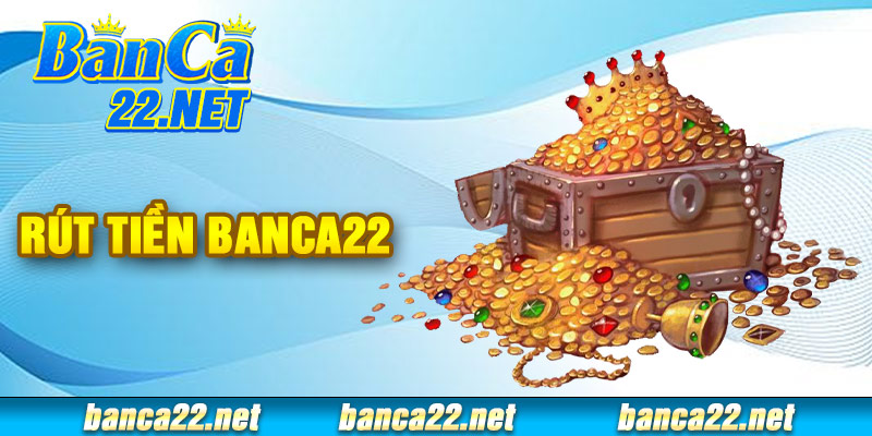 Rút Tiền Banca22