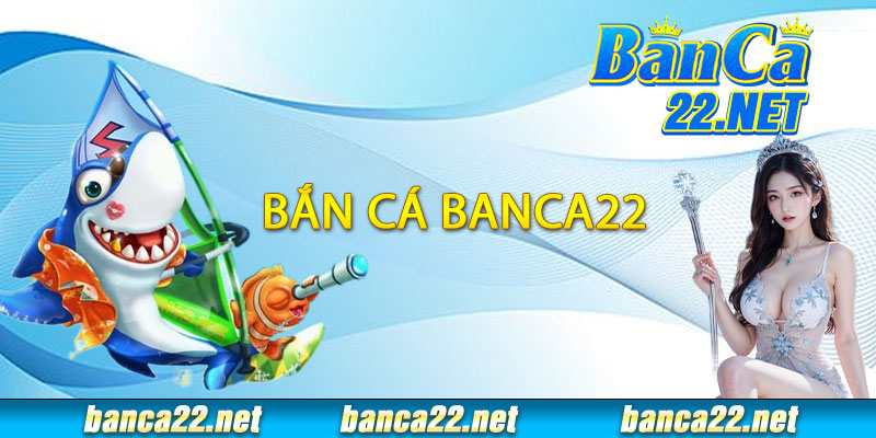 Bắn Cá Banca22